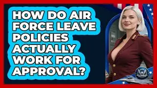 How Do Air Force Leave Policies Actually Work For Approval? - Sky Command Brotherhood