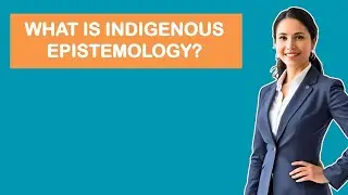 What Is Indigenous Epistemology?