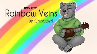 Rainbow Veins - Crusader! [Owl City Cover]
