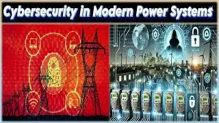 Cybersecurity in Modern Power Systems | Why is Cybersecurity Important | Cybersecurity Challenges