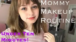 TEN MINUTE EVERYDAY MOMMY MAKEUP ROUTINE!