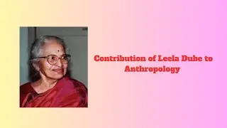 Contribution of Leela Dube to Anthropology by Dr.Ashish Jaitpal