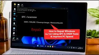 How to Repair Windows 11/10 Using SFC & DISM Tools & Improve PC Speed