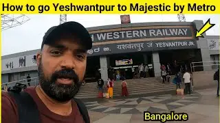 Yeshwantpur Railway Station to Majestic by Metro in Bengaluru | Bangalore metro