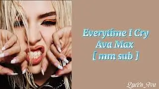 Everytime I Cry 💧 Ava Max [ mm subtitle ]