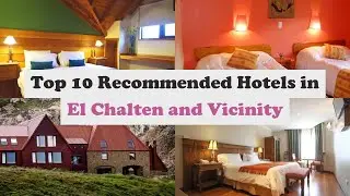 Top 10 Recommended Hotels In El Chalten and Vicinity | Best Hotels In El Chalten and Vicinity
