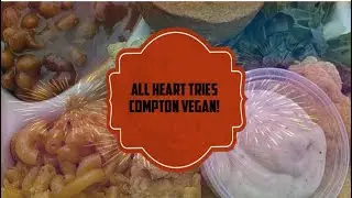 ALL HEART TRIES COMPTON VEGAN !!!!
