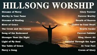 Top Hillsong Worship Songs 2025 ✝️ Faith & Hope-Inspired Praise for Prayer & Reflection