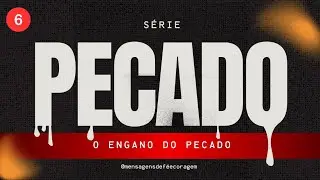 O Engano do Pecado |MENSAGENS DE F&Eacute;