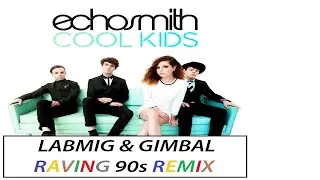 Echosmith - Cool Kids (Labmig & Gimbal Raving 90s Remix)