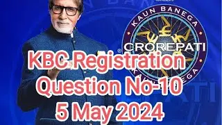 KBC Registration Question No-10 || 5 May 2024