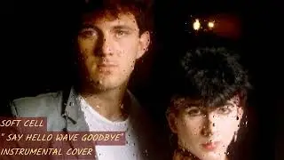 Soft Cell '' Say Hello Wave Goodbye '' Instrumental Cover