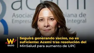 Seguirá generando vacíos: Acemi tras resolución del MinSalud para aumento de UPC | La W