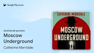 Moscow Underground by Catherine Merridale &middot; Audiobook preview