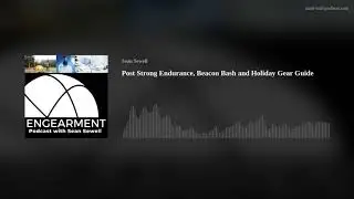 Post Strong Endurance, Beacon Bash and Holiday Gear Guide