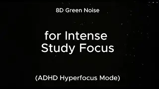 8D Green Noise for Intense Study Focus (ADHD Hyperfocus Mode)