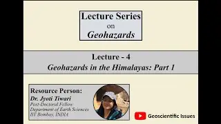 Lecture 4 | Geohazards in the Himalaya - Part I | Dr. Jyoti Tiwari