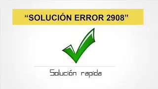 SOLUCION ERROR 2908