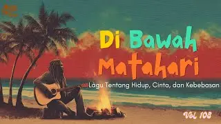 Reggae Nusantara | Vol 108  Di Bawah Matahari | Lagu Tentang Hidup, Cinta, dan Kebebasan
