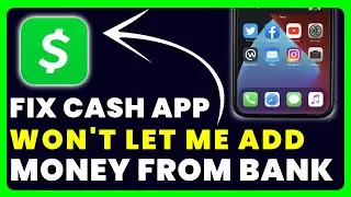 FIX Cash App Won&rsquo;t Let Me Add Money From My Bank Account
