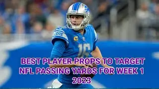 BEST PLAYER PROPS TO TARGET NFL PASSING YARDS FOR WEEK 1 2023/2024 SEASON