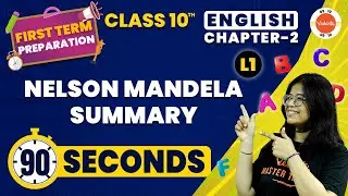 Nelson Mandela Summary in 90 Seconds | CBSE Class 10 English | NCERT Class 10 English Ch-2