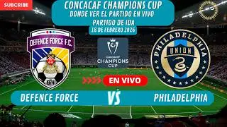 ⚽️Defence Force vs Philadelphia⚽️Partido de Ida⚽️Donde Verlo EN VIVO|CONCACAF Champions Cup 2026
