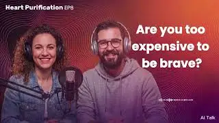 Heart Purification - EP 8 - Are You Too Expensive To Be Brave