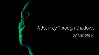 A Journey Through Shadows – Kishore R.