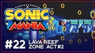 ENDASH Plays Sonic Mania &ndash; Lava Reef Zone Act 2 &ndash; Sonic Playthrough &ndash; Part #22