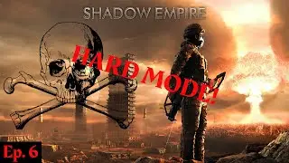 Let's Play Shadow Empire | A New Start, HARD MODE! Ep. 6