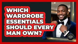 Which Wardrobe Essentials Should Every Man Own? - The Sharp Dressed Gent