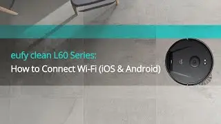eufy Clean L60 Series: How to Connect Wi-Fi (iOS&Android)