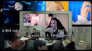 A MIX video (Giuk,Oneus, Monsta X, Got7, XLOV, Bus, Kiss of Life, Cravity, A.C.E, Xdinary heroes)