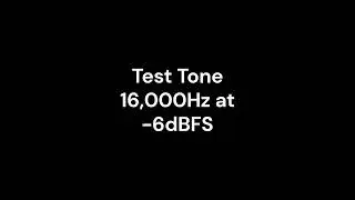Test Tone 16KHz at  -6dBFS