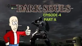 Which way to Blighttown? Dark Souls Episode 4A