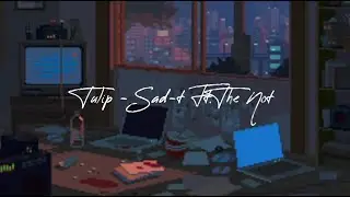 Tulip - Sad-T ft.The not