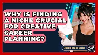 Why Is Finding A Niche Crucial For Creative Career Planning? - Directing Creative Success