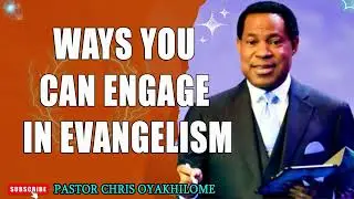 WAYS YOU CAN ENGAGE IN EVANGELISM BY PASTOR CHRIS OYAKHILOME