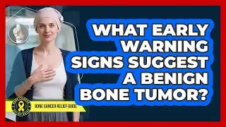 What Early Warning Signs Suggest A Benign Bone Tumor?