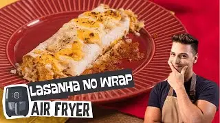 O erro da Lasanha no Wrap na Air Fryer (e como deixar PERFEITA!)
