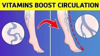 5 Best Vitamins to Improve Leg and Feet Circulation!
