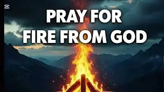 PRAY FOR FIRE FROM GOD 