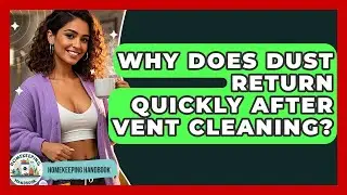 Why Does Dust Return Quickly After Vent Cleaning? - Homekeeping Handbook
