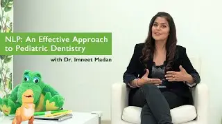 NLP: An Effective Approach to Pediatric Dentistry with Dr. Imneet Madan
