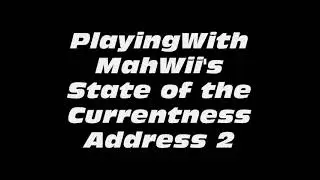 PlayingWithMahWii's State of the Currentness Address 2