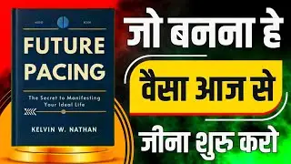 Future Pacing: वो Technique जो सपनों को Reality में बदल देती है | Hindi Book Summary