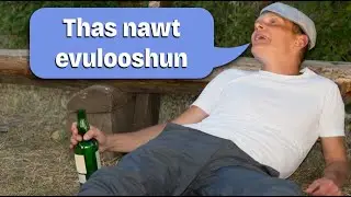 Drunk Lunatic Doesn't Believe in Evolution