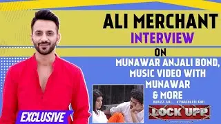 Lock UPP Ali Merchant Interview: Bond With Munawar, Prince Narula Game, Mandana Accusation & KKK 12