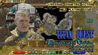 Internet's Dorky Grandpa Plays Titan Quest - Awesome Isometric ARPG's #17 - Relaxation Series